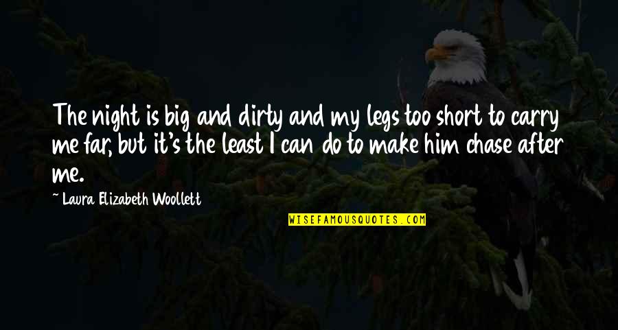 Short Love Quotes By Laura Elizabeth Woollett: The night is big and dirty and my