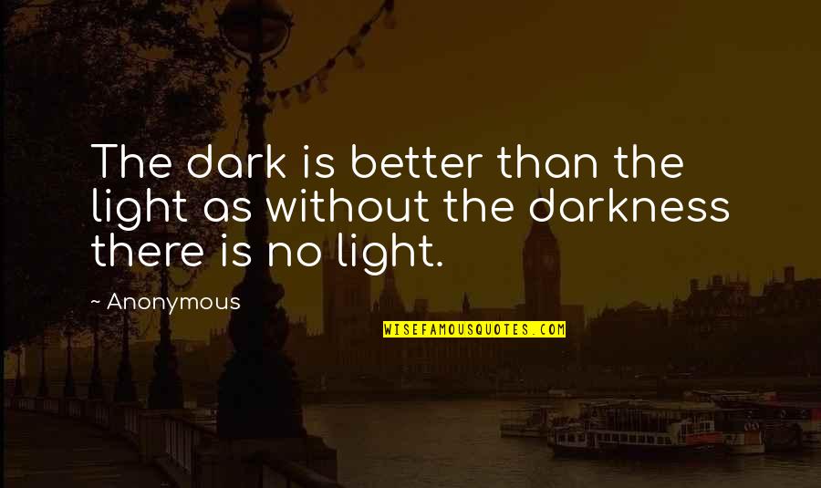 Short Love Stories Quotes By Anonymous: The dark is better than the light as