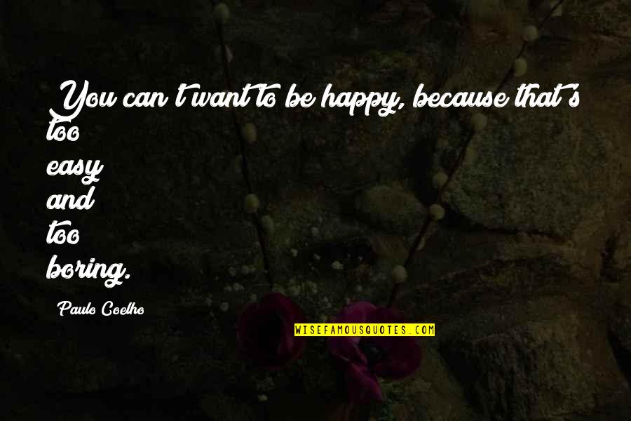 Short Love Success Quotes By Paulo Coelho: You can't want to be happy, because that's