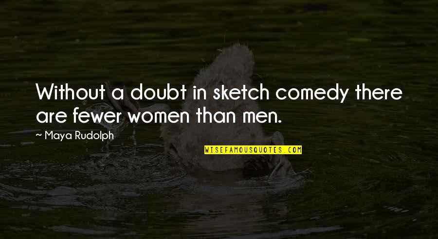 Short Lovely Goodnight Quotes By Maya Rudolph: Without a doubt in sketch comedy there are