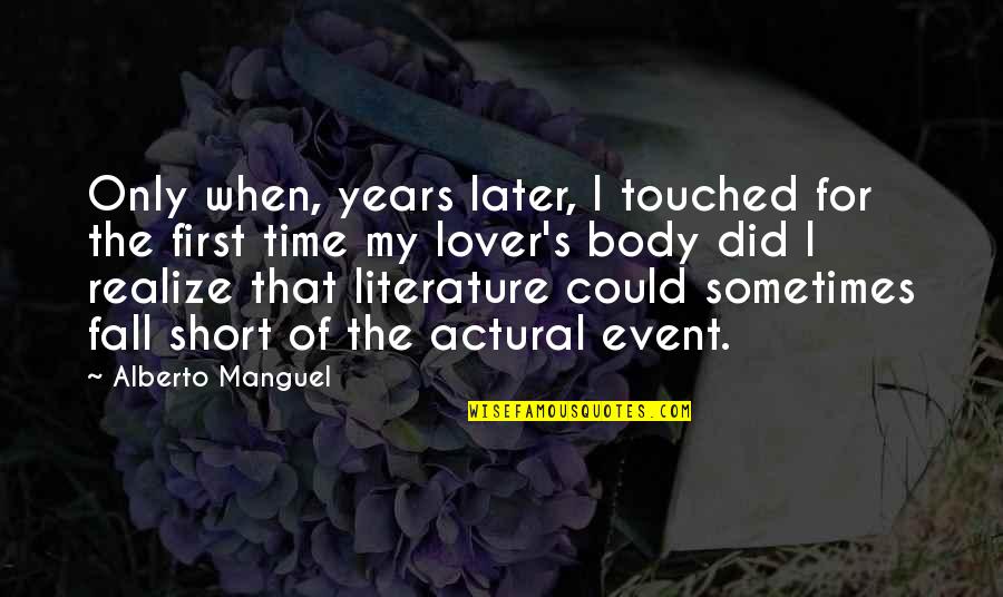 Short Lover Quotes By Alberto Manguel: Only when, years later, I touched for the
