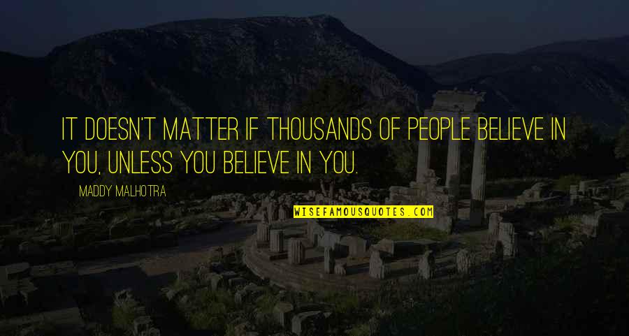 Short Loyalty Quotes By Maddy Malhotra: It doesn't matter if thousands of people believe