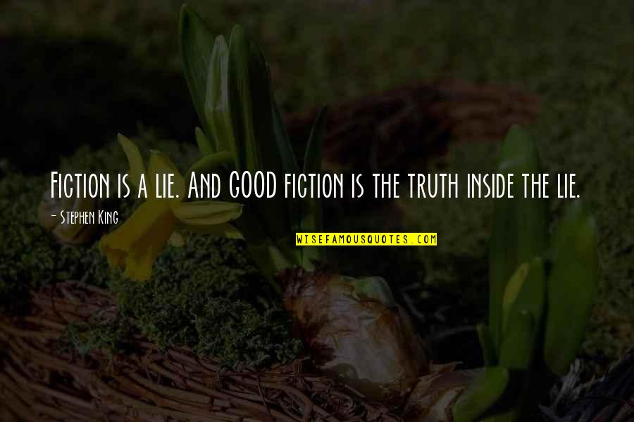 Short Loyalty Quotes By Stephen King: Fiction is a lie. And GOOD fiction is
