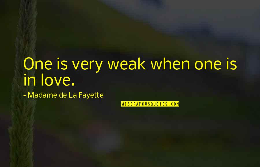 Short Madiba Quotes By Madame De La Fayette: One is very weak when one is in