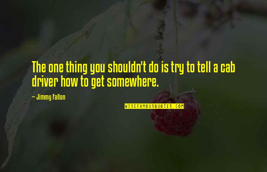 Short Magical Quotes By Jimmy Fallon: The one thing you shouldn't do is try