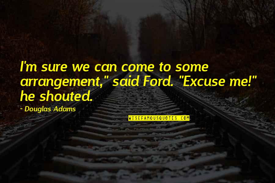 Short Make It Happen Quotes By Douglas Adams: I'm sure we can come to some arrangement,"