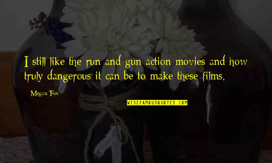 Short Make It Happen Quotes By Megan Fox: I still like the run and gun action