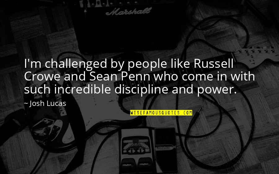 Short Marlowe Quotes By Josh Lucas: I'm challenged by people like Russell Crowe and Short Marlowe Quotes By Josh Lucas: I'm challenged by people like Russell Crowe and