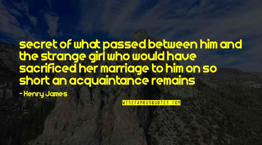 Short Marriage Quotes By Henry James: secret of what passed between him and the