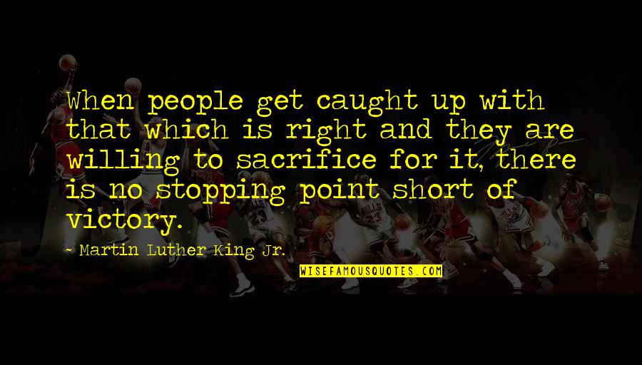 Short Martin Luther King Quotes By Martin Luther King Jr.: When people get caught up with that which