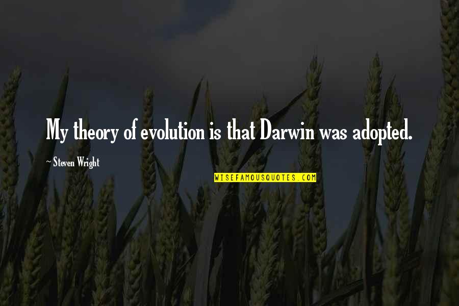 Short Mathematical Quotes By Steven Wright: My theory of evolution is that Darwin was