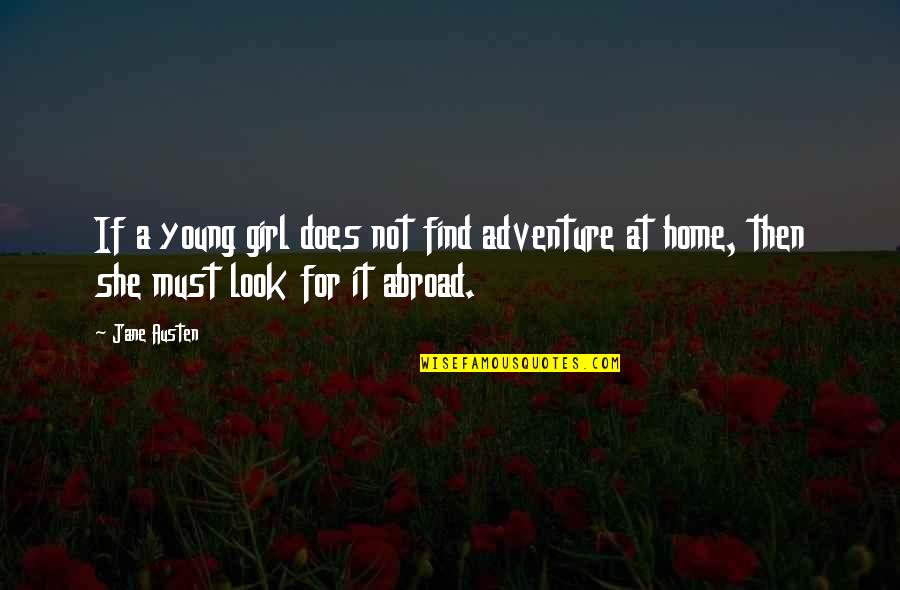 Short Maxims Quotes By Jane Austen: If a young girl does not find adventure