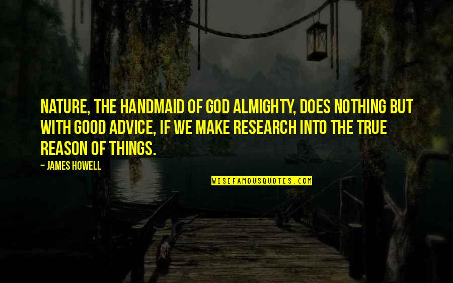 Short Mayflower Quotes By James Howell: Nature, the handmaid of God Almighty, does nothing