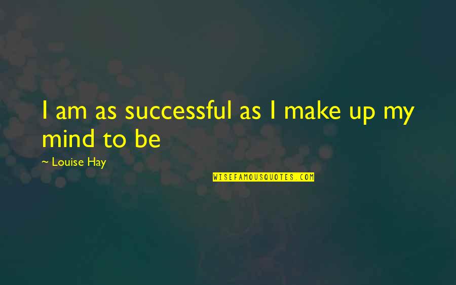 Short Mayflower Quotes By Louise Hay: I am as successful as I make up