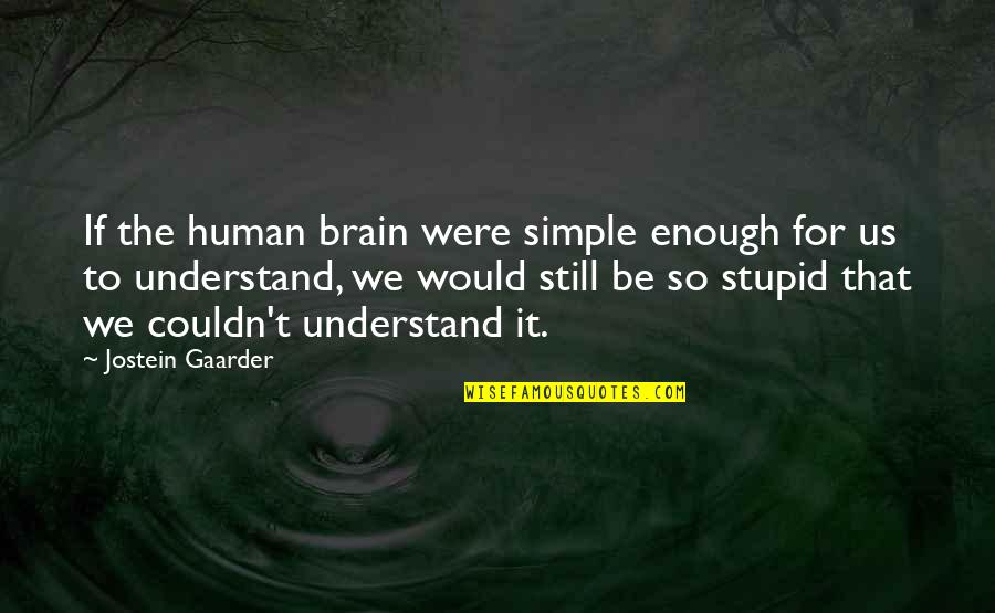 Short Meaningful Hunting Quotes By Jostein Gaarder: If the human brain were simple enough for Short Meaningful Hunting Quotes By Jostein Gaarder: If the human brain were simple enough for