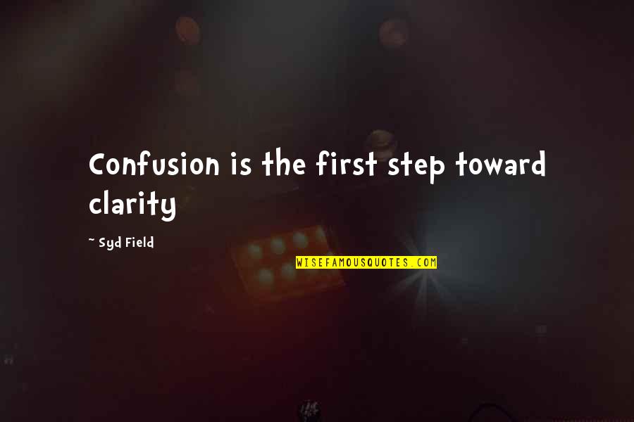 Short Meaningful Life Lesson Quotes By Syd Field: Confusion is the first step toward clarity