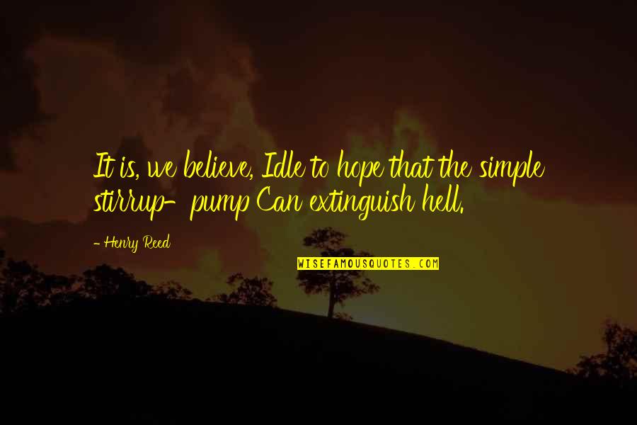 Short Meaningful Love Life Quotes By Henry Reed: It is, we believe, Idle to hope that