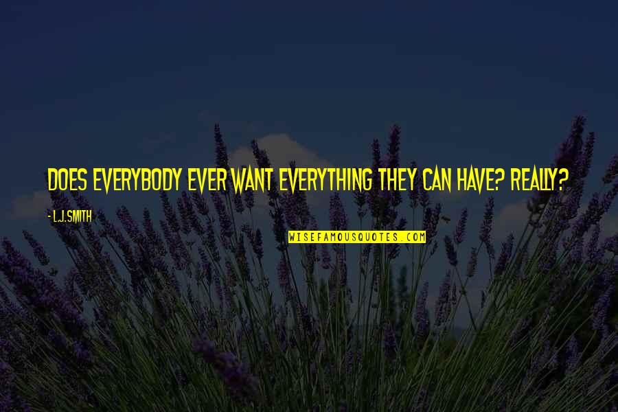 Short Medieval Quotes By L.J.Smith: Does everybody ever want everything they can have?