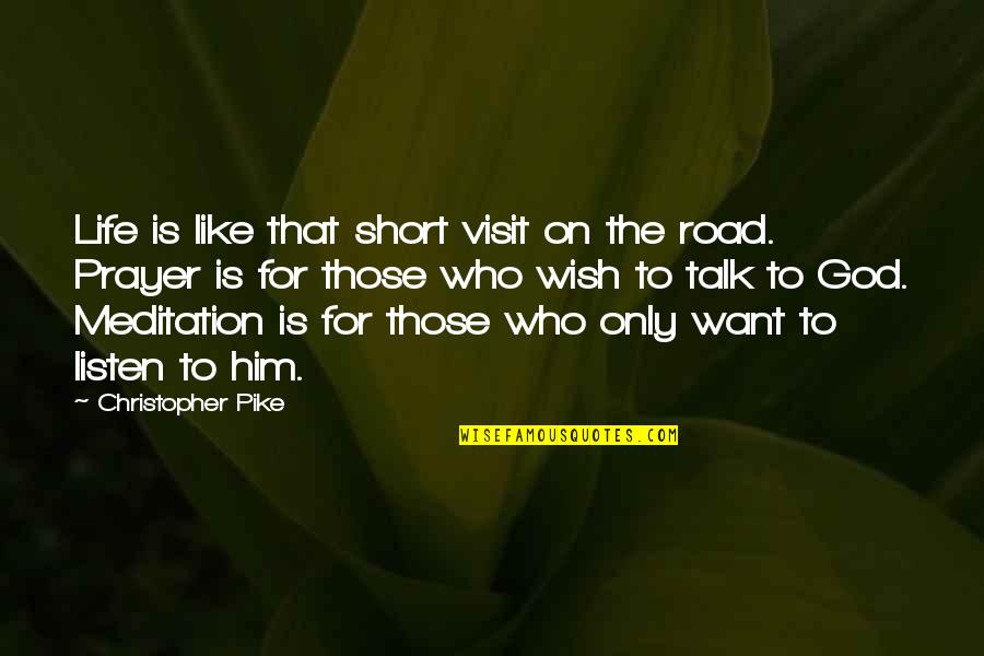 Short Meditation Quotes By Christopher Pike: Life is like that short visit on the
