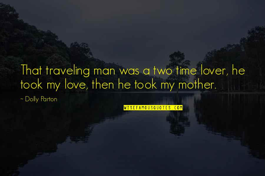 Short Meditation Quotes By Dolly Parton: That traveling man was a two time lover,