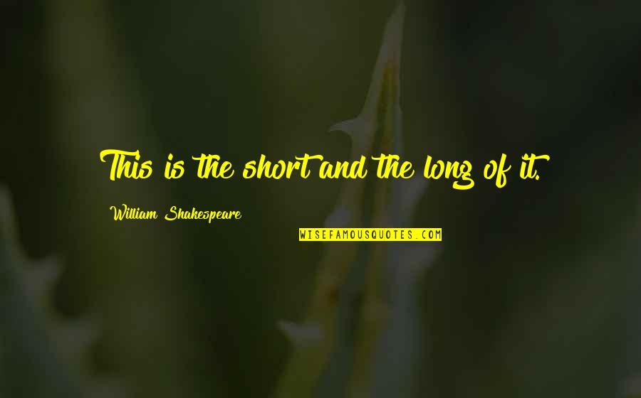 Short Memorable Quotes By William Shakespeare: This is the short and the long of