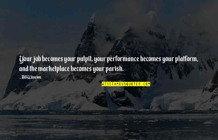 Short Memories Quote Quotes By Bill Winston: Your job becomes your pulpit, your performance becomes Short Memories Quote Quotes By Bill Winston: Your job becomes your pulpit, your performance becomes