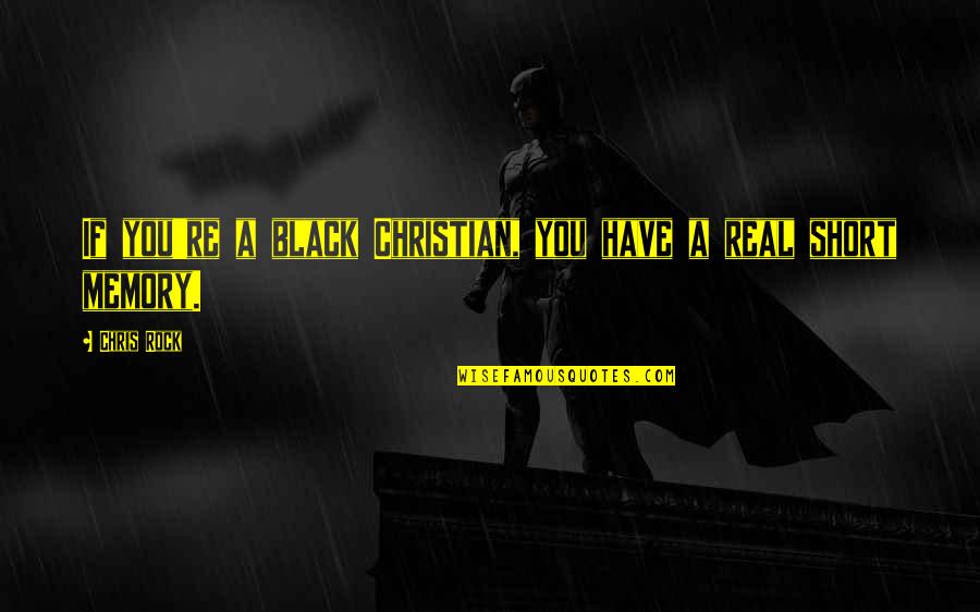 Short Memories Quotes By Chris Rock: If you're a black Christian, you have a