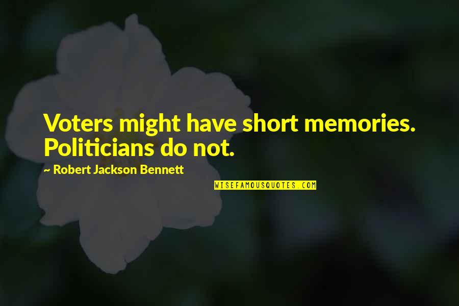 Short Memories Quotes By Robert Jackson Bennett: Voters might have short memories. Politicians do not.