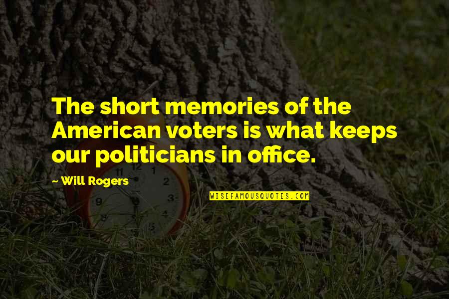Short Memories Quotes By Will Rogers: The short memories of the American voters is