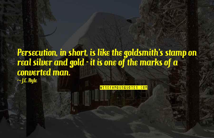 Short Men Quotes By J.C. Ryle: Persecution, in short, is like the goldsmith's stamp Short Men Quotes By J.C. Ryle: Persecution, in short, is like the goldsmith's stamp
