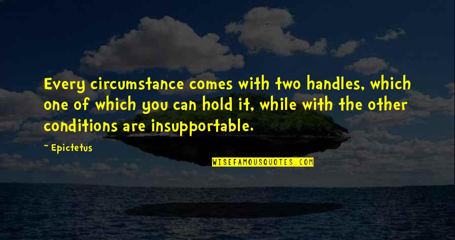 Short Message Love Quotes By Epictetus: Every circumstance comes with two handles, which one