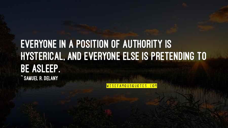 Short Message Love Quotes By Samuel R. Delany: Everyone in a position of authority is hysterical,