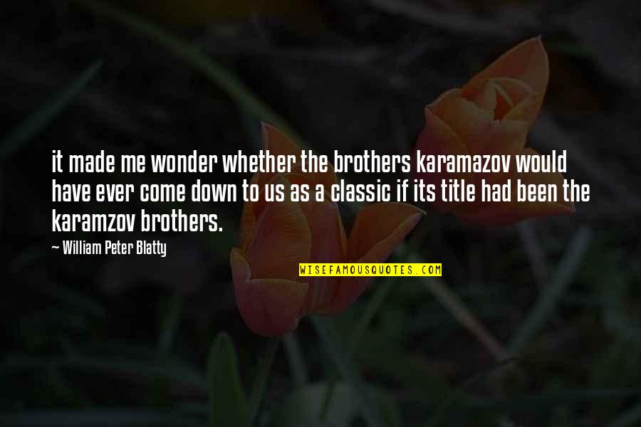 Short Message Love Quotes By William Peter Blatty: it made me wonder whether the brothers karamazov