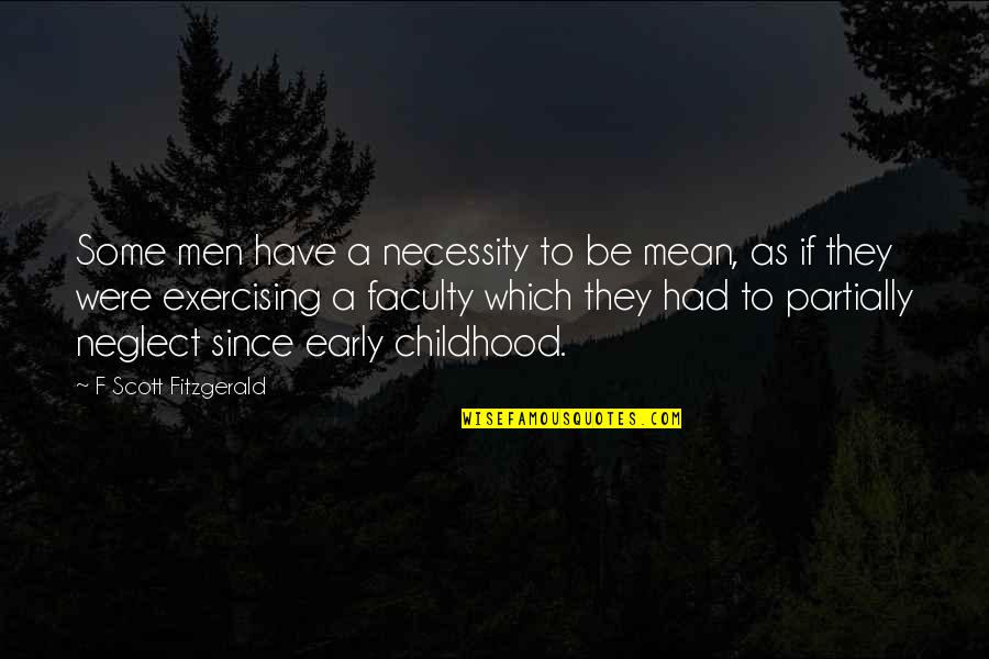 Short Middle School Quotes By F Scott Fitzgerald: Some men have a necessity to be mean,