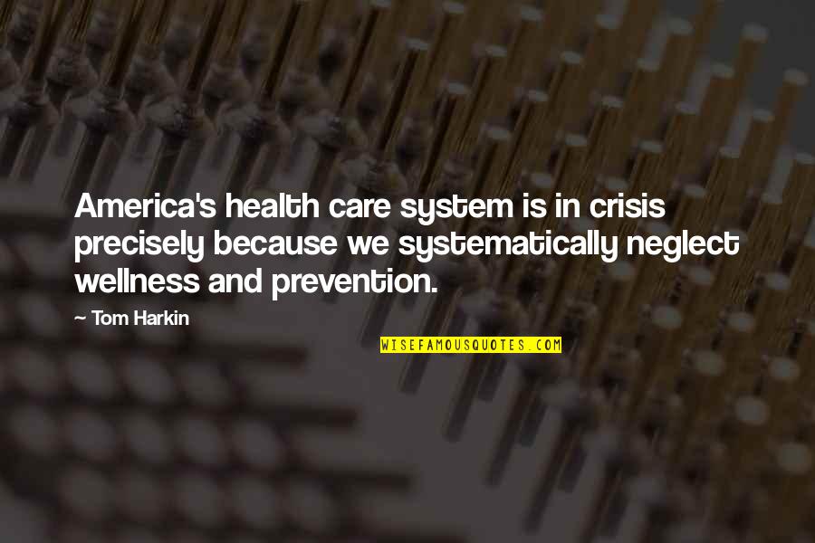 Short Middle School Quotes By Tom Harkin: America's health care system is in crisis precisely