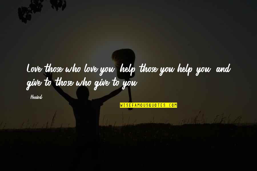 Short Mimi Quotes By Hesiod: Love those who love you, help those you