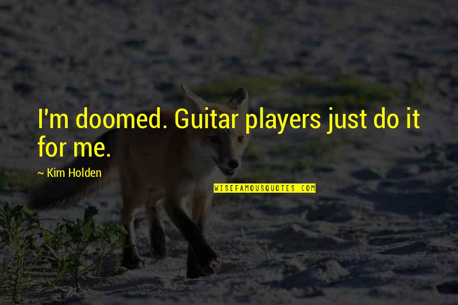 Short Miracle Quotes By Kim Holden: I'm doomed. Guitar players just do it for