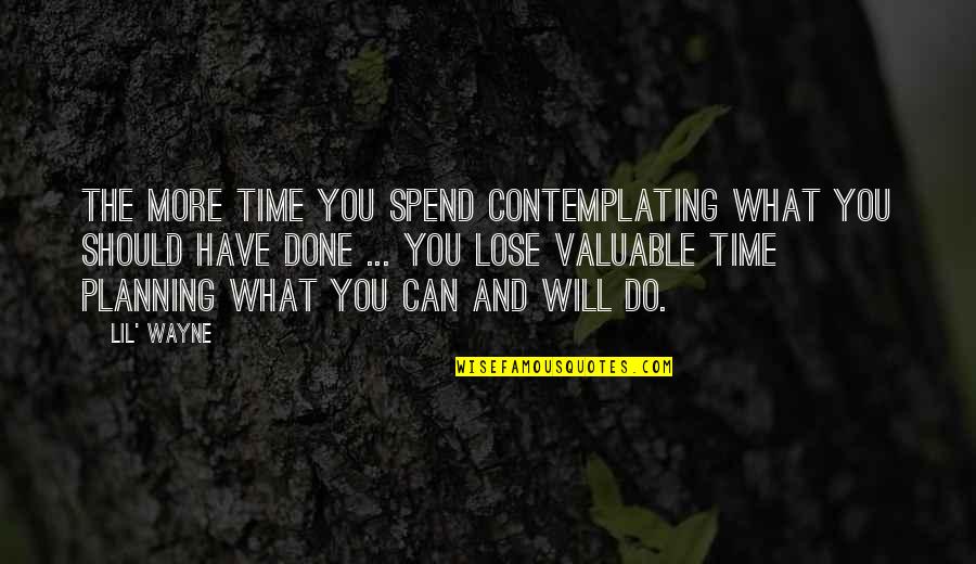Short Miracle Quotes By Lil' Wayne: The more time you spend contemplating what you Short Miracle Quotes By Lil' Wayne: The more time you spend contemplating what you