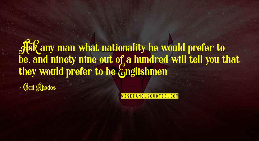 Short Mom Quotes By Cecil Rhodes: Ask any man what nationality he would prefer