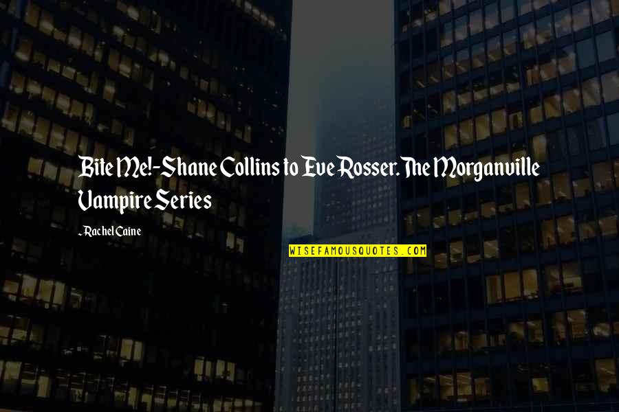 Short Money Saving Quotes By Rachel Caine: Bite Me!-Shane Collins to Eve Rosser.The Morganville Vampire