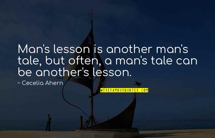 Short Mortal Instruments Quotes By Cecelia Ahern: Man's lesson is another man's tale, but often,