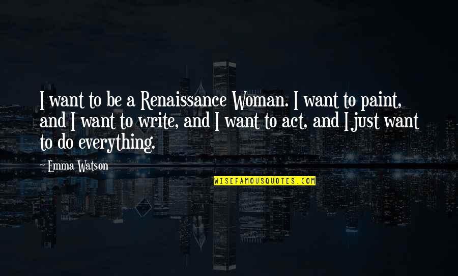 Short Motivational Gym Quotes By Emma Watson: I want to be a Renaissance Woman. I