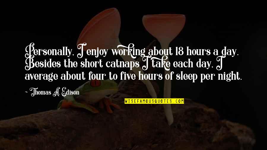 Short Motivational Quotes By Thomas A. Edison: Personally, I enjoy working about 18 hours a