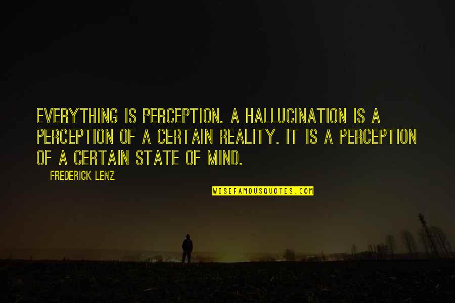 Short Motivational Softball Quotes By Frederick Lenz: Everything is perception. A hallucination is a perception
