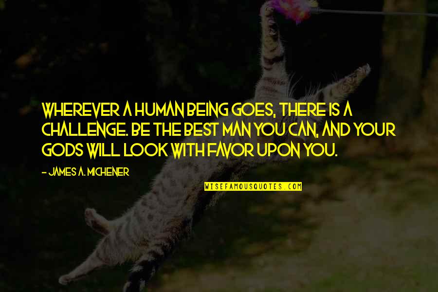 Short Moving On Love Quotes By James A. Michener: Wherever a human being goes, there is a Short Moving On Love Quotes By James A. Michener: Wherever a human being goes, there is a