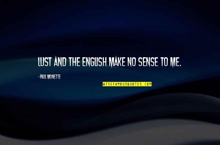 Short Moving On Love Quotes By Paul Monette: Lust and the English make no sense to Short Moving On Love Quotes By Paul Monette: Lust and the English make no sense to