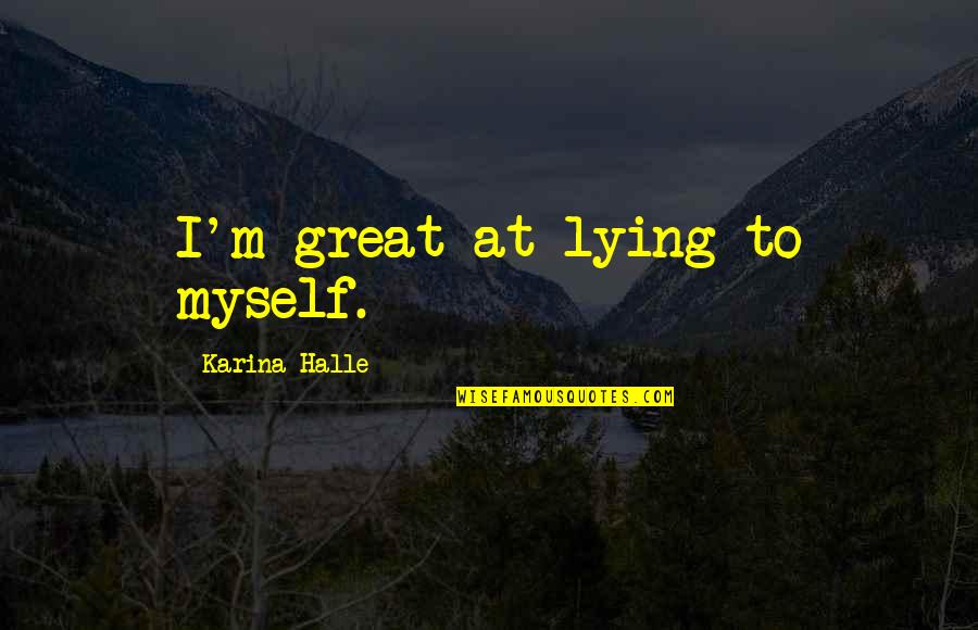 Short Moving On Quotes By Karina Halle: I'm great at lying to myself.