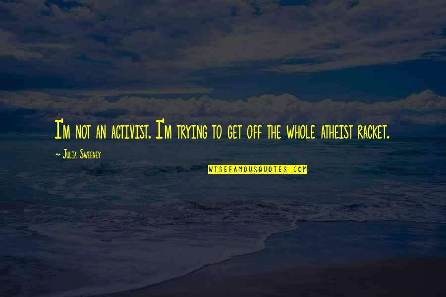 Short Multiculturalism Quotes By Julia Sweeney: I'm not an activist. I'm trying to get