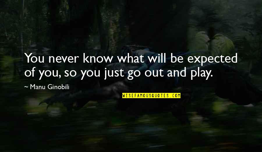 Short Music Sayings And Quotes By Manu Ginobili: You never know what will be expected of