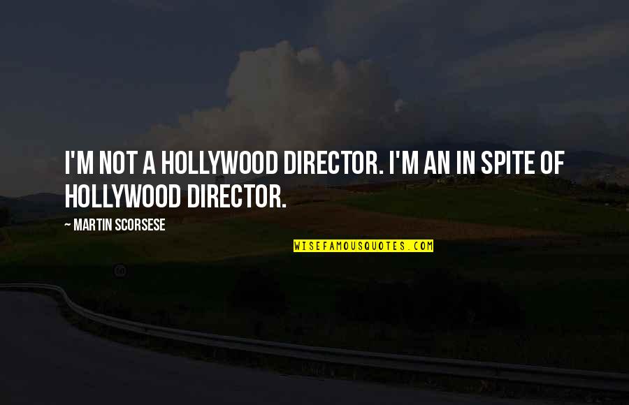 Short Music Sayings And Quotes By Martin Scorsese: I'm not a Hollywood director. I'm an in Short Music Sayings And Quotes By Martin Scorsese: I'm not a Hollywood director. I'm an in